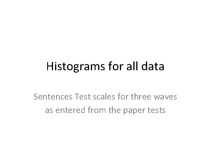 Histograms for all data Sentences Test scales for three waves as entered from the