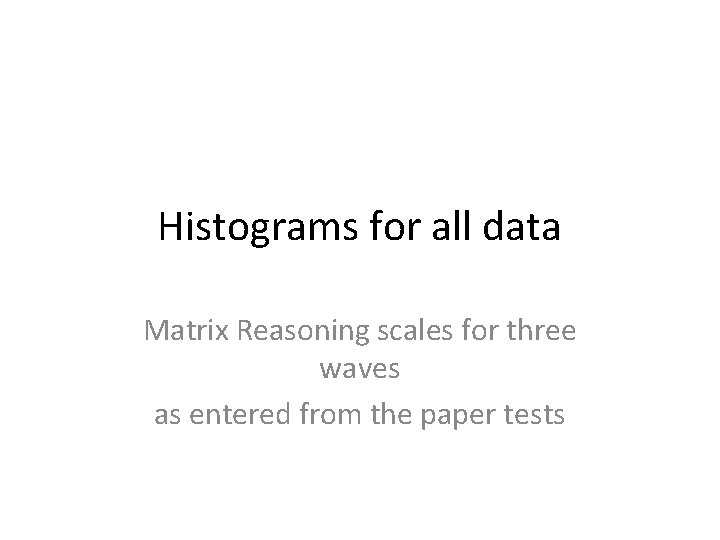 Histograms for all data Matrix Reasoning scales for three waves as entered from the