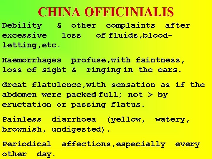 CHINA OFFICINIALIS Debility & other complaints after excessive loss of fluids, bloodletting, etc. Haemorrhages