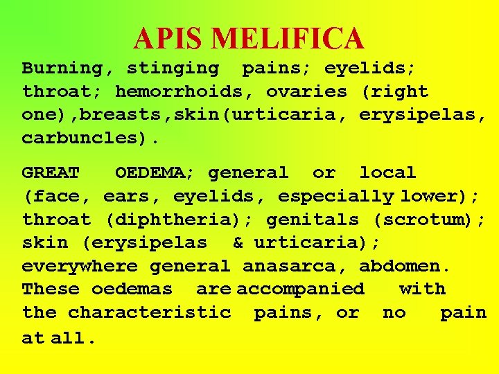 APIS MELIFICA Burning, stinging pains; eyelids; throat; hemorrhoids, ovaries (right one), breasts, skin(urticaria, erysipelas,