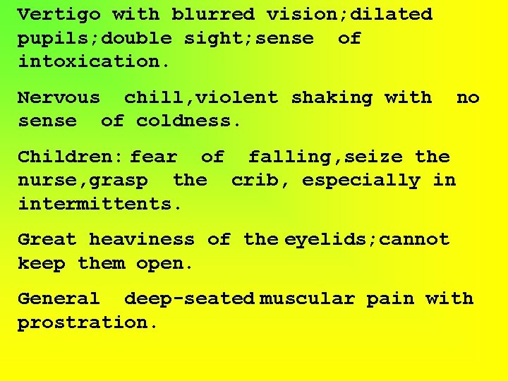 Vertigo with blurred vision; dilated pupils; double sight; sense of intoxication. Nervous chill, violent