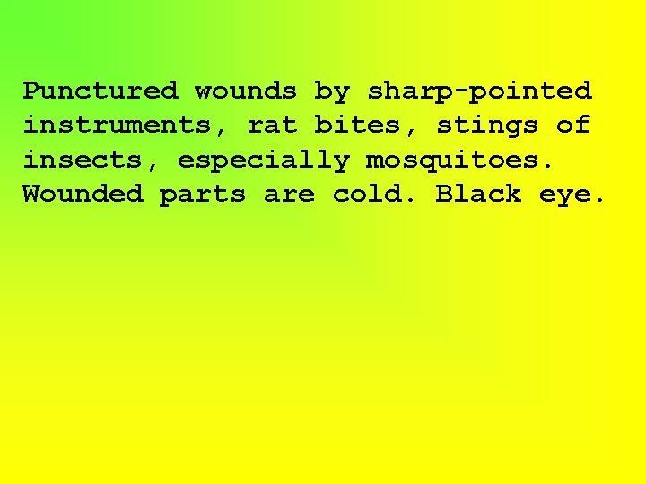 Punctured wounds by sharp-pointed instruments, rat bites, stings of insects, especially mosquitoes. Wounded parts