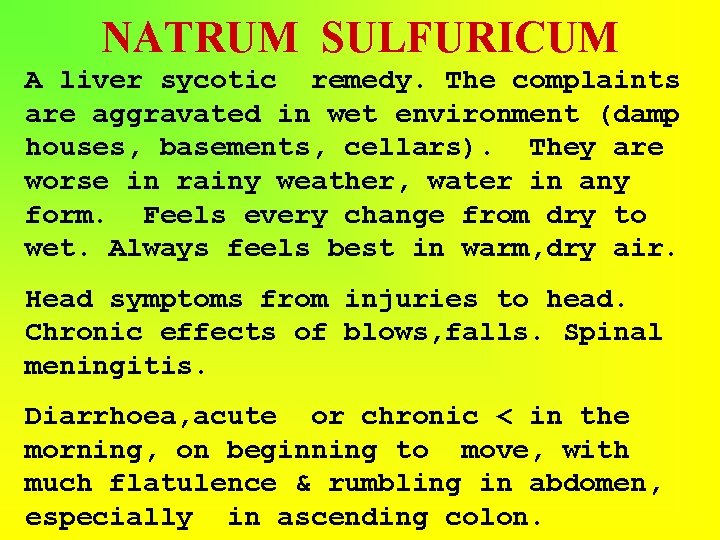 NATRUM SULFURICUM A liver sycotic remedy. The complaints are aggravated in wet environment (damp
