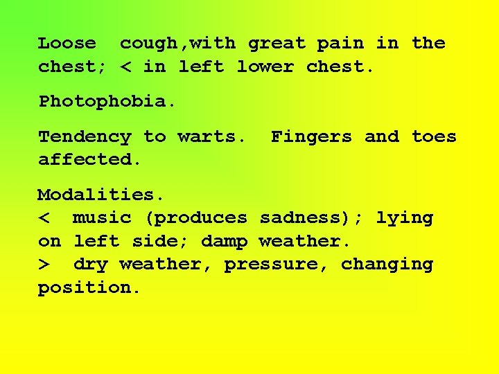 Loose cough, with great pain in the chest; < in left lower chest. Photophobia.
