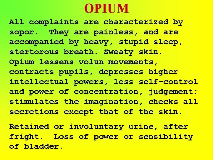 OPIUM All complaints are characterized by sopor. They are painless, and are accompanied by