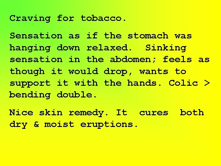 Craving for tobacco. Sensation as if the stomach was hanging down relaxed. Sinking sensation