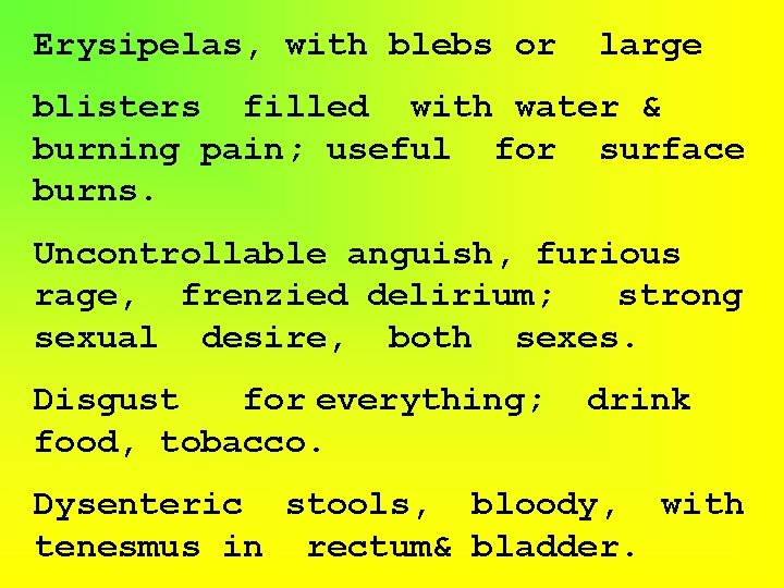 Erysipelas, with blebs or large blisters filled with water & burning pain; useful for