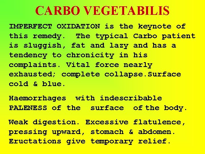 CARBO VEGETABILIS IMPERFECT OXIDATION is the keynote of this remedy. The typical Carbo patient
