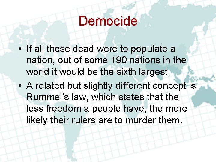 Democide • If all these dead were to populate a nation, out of some