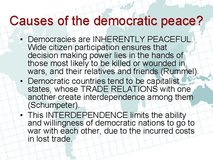 Causes of the democratic peace? • Democracies are INHERENTLY PEACEFUL. Wide citizen participation ensures