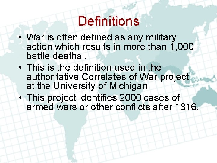 Definitions • War is often defined as any military action which results in more