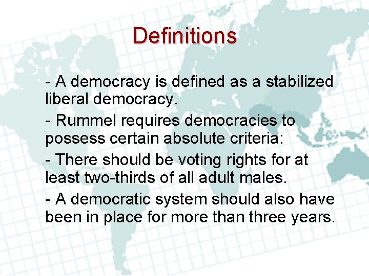 Definitions - A democracy is defined as a stabilized liberal democracy. - Rummel requires