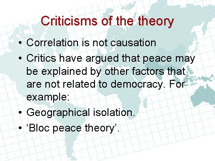 Criticisms of theory • Correlation is not causation • Critics have argued that peace