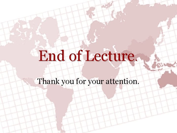 End of Lecture. Thank you for your attention. 