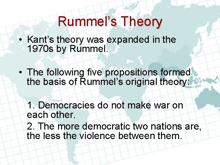 Rummel’s Theory • Kant’s theory was expanded in the 1970 s by Rummel. •