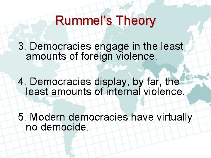 Rummel’s Theory 3. Democracies engage in the least amounts of foreign violence. 4. Democracies