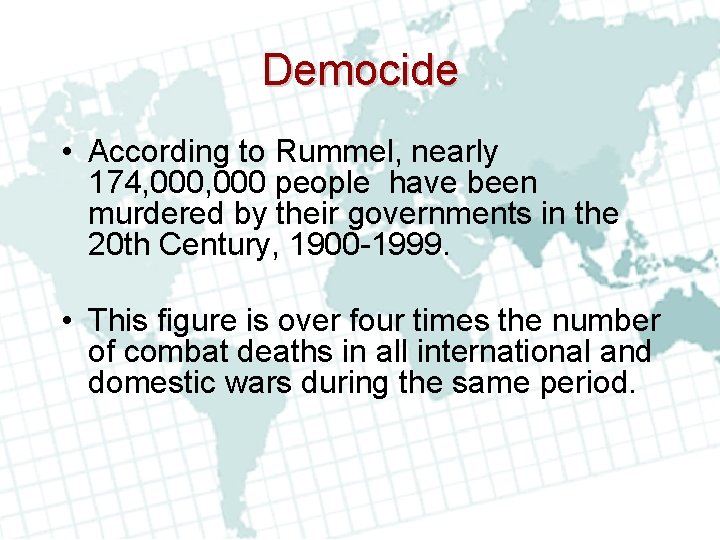 Democide • According to Rummel, nearly 174, 000 people have been murdered by their