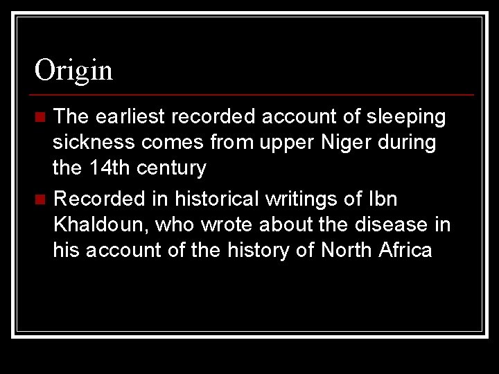 Origin The earliest recorded account of sleeping sickness comes from upper Niger during the