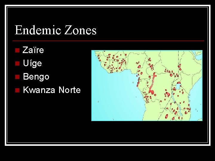Endemic Zones Zaïre n Uíge n Bengo n Kwanza Norte n 