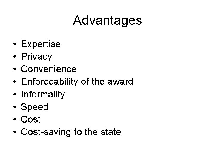 Advantages • • Expertise Privacy Convenience Enforceability of the award Informality Speed Cost-saving to Advantages • • Expertise Privacy Convenience Enforceability of the award Informality Speed Cost-saving to