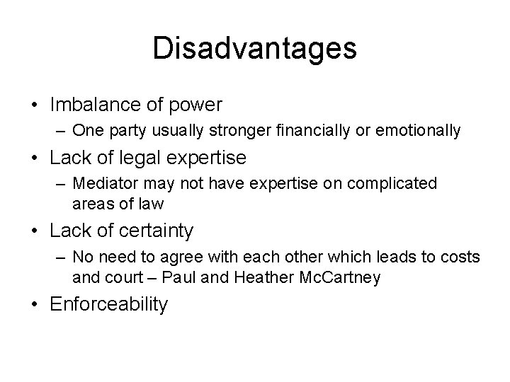 Disadvantages • Imbalance of power – One party usually stronger financially or emotionally • Disadvantages • Imbalance of power – One party usually stronger financially or emotionally •