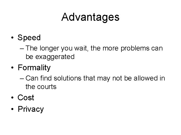 Advantages • Speed – The longer you wait, the more problems can be exaggerated