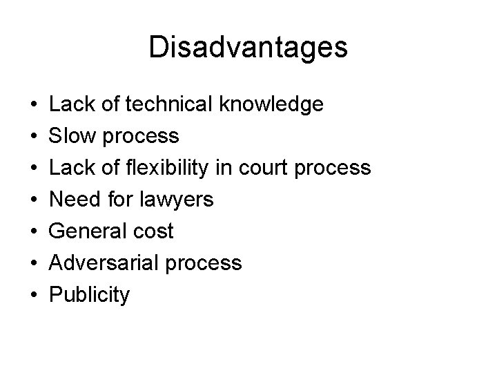 Disadvantages • • Lack of technical knowledge Slow process Lack of flexibility in court