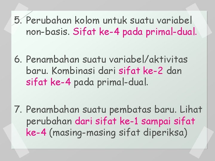 5. Perubahan kolom untuk suatu variabel non-basis. Sifat ke-4 pada primal-dual. 6. Penambahan suatu