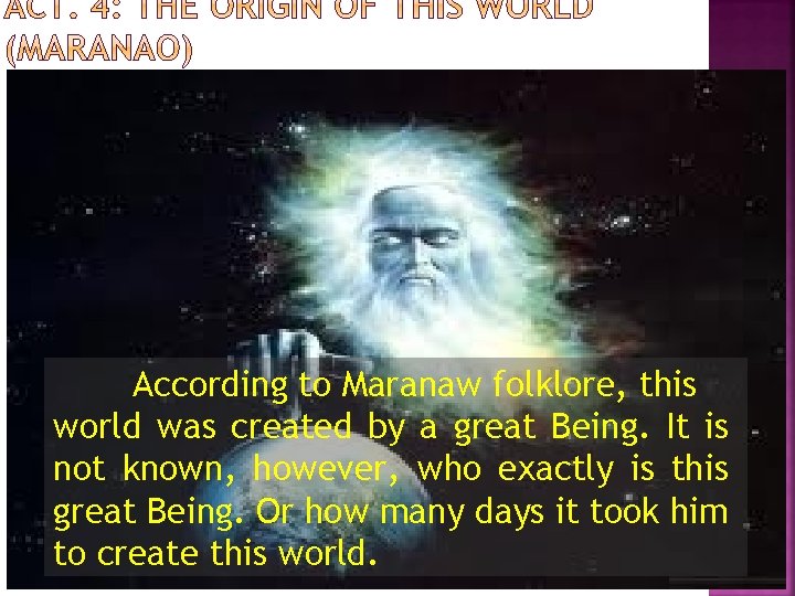 According to Maranaw folklore, this world was created by a great Being. It is