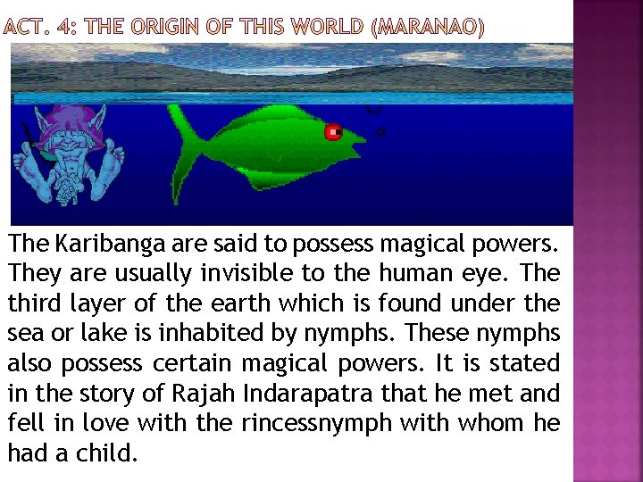 The Karibanga are said to possess magical powers. They are usually invisible to the