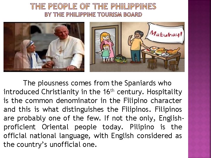 The piousness comes from the Spaniards who introduced Christianity in the 16 th century.