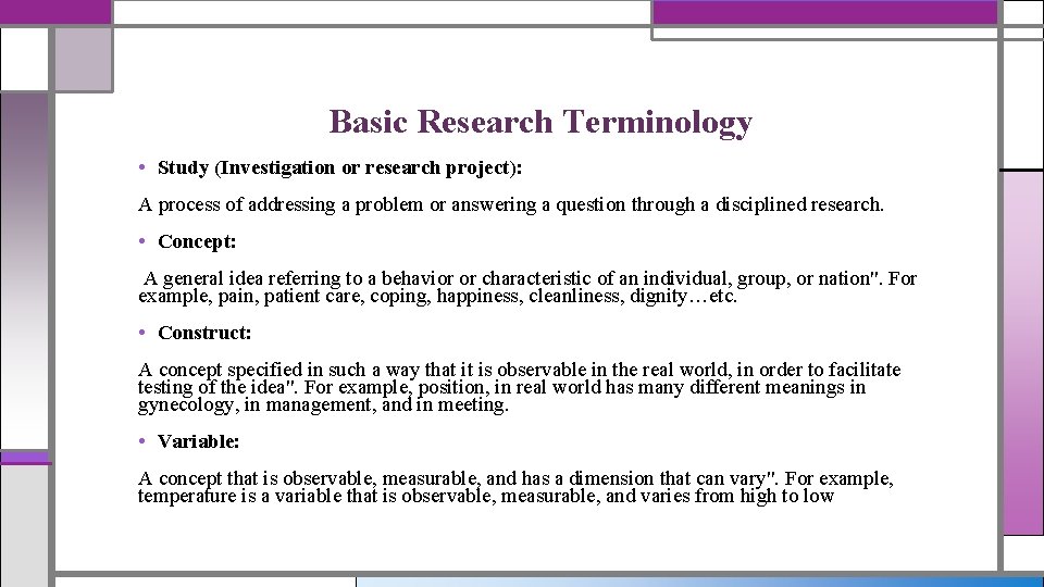 Basic Research Terminology • Study (Investigation or research project): A process of addressing a