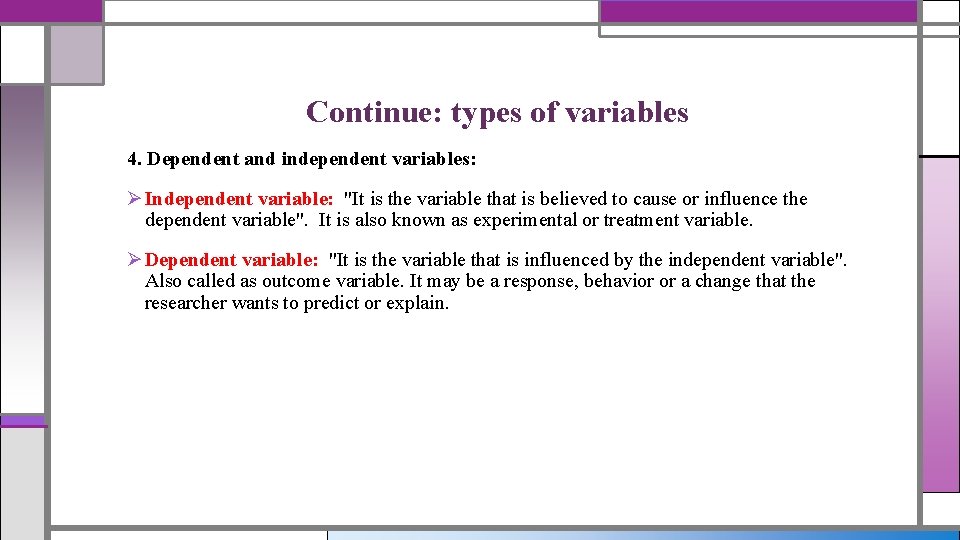 Continue: types of variables 4. Dependent and independent variables: Ø Independent variable: "It is