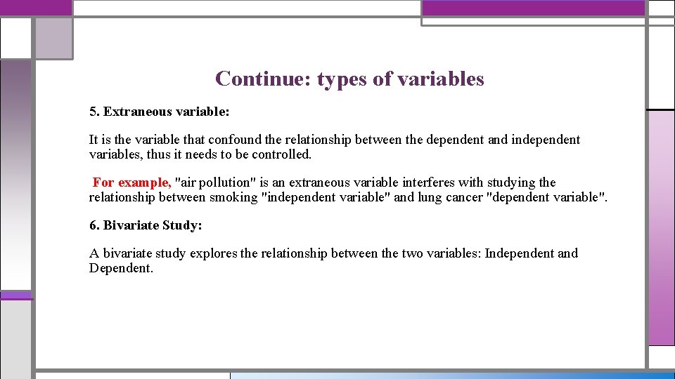 Continue: types of variables 5. Extraneous variable: It is the variable that confound the