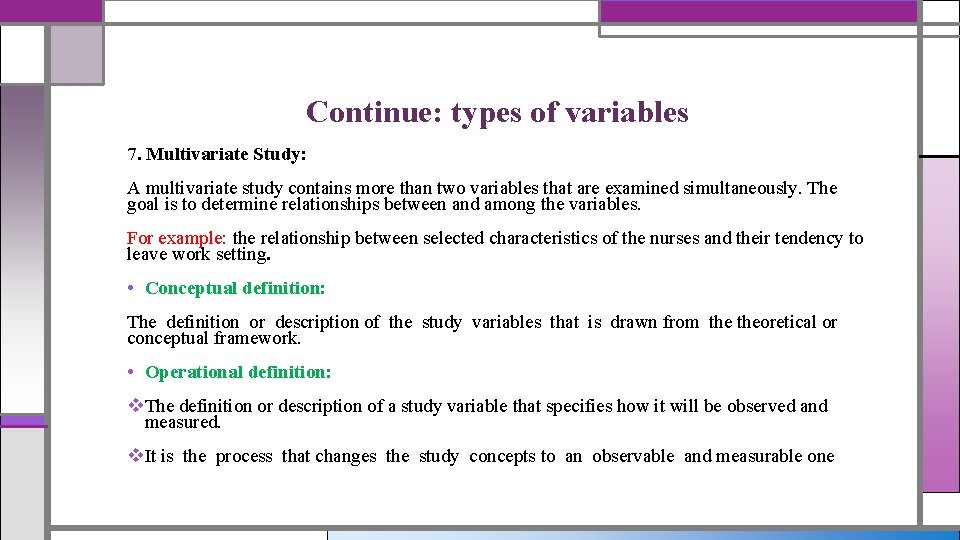 Continue: types of variables 7. Multivariate Study: A multivariate study contains more than two