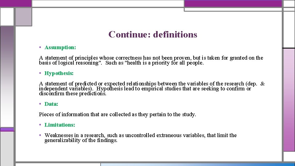 Continue: definitions • Assumption: A statement of principles whose correctness has not been proven,