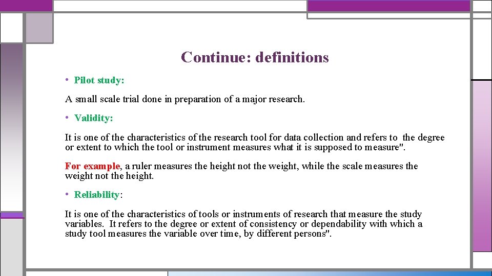 Continue: definitions • Pilot study: A small scale trial done in preparation of a