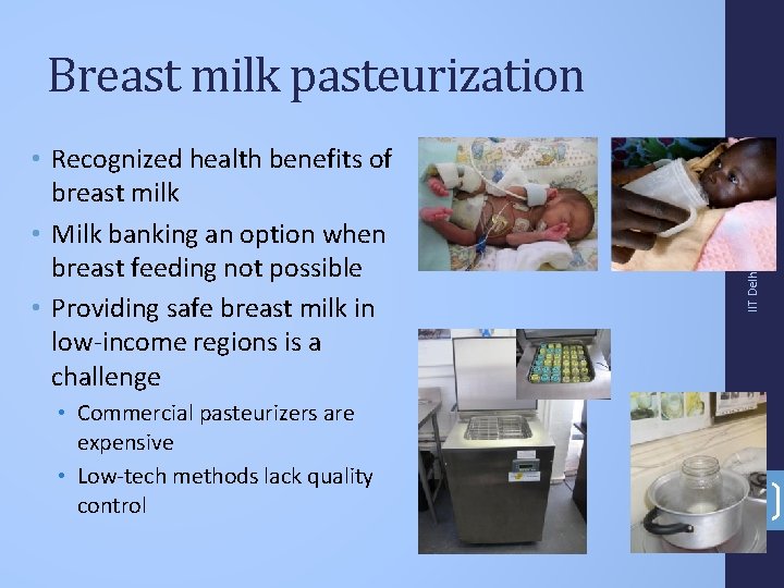  • Commercial pasteurizers are expensive • Low-tech methods lack quality control IIT Delhi