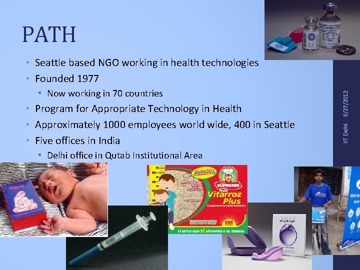 PATH • Program for Appropriate Technology in Health • Approximately 1000 employees world wide,