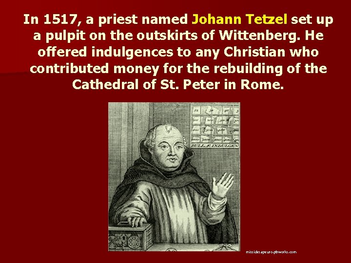 In 1517, a priest named Johann Tetzel set up a pulpit on the outskirts