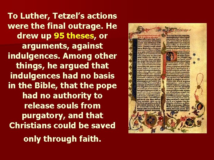 To Luther, Tetzel’s actions were the final outrage. He drew up 95 theses, or