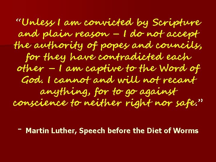 “Unless I am convicted by Scripture and plain reason – I do not accept