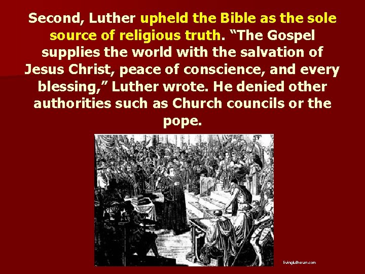 Second, Luther upheld the Bible as the sole source of religious truth. “The Gospel