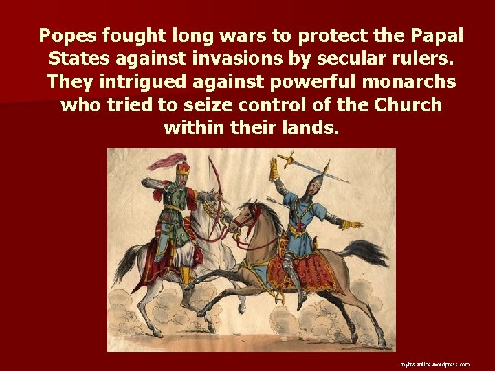 Popes fought long wars to protect the Papal States against invasions by secular rulers.
