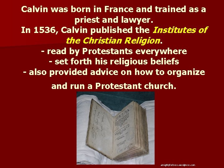 Calvin was born in France and trained as a priest and lawyer. In 1536,