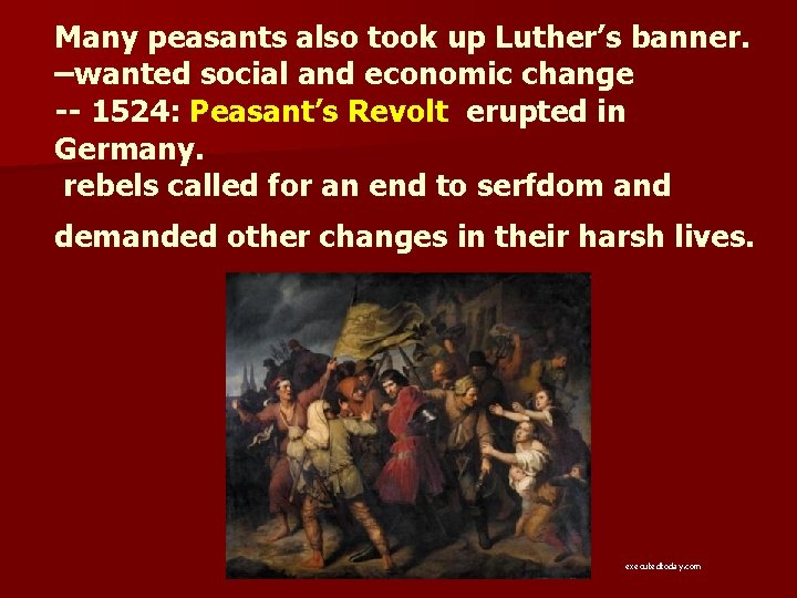 Many peasants also took up Luther’s banner. –wanted social and economic change -- 1524: