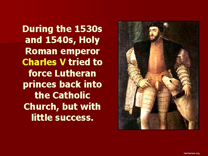 During the 1530 s and 1540 s, Holy Roman emperor Charles V tried to