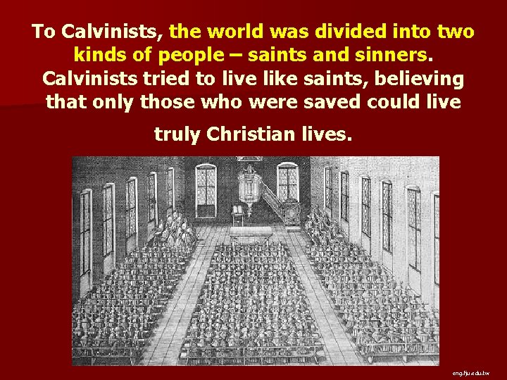 To Calvinists, the world was divided into two kinds of people – saints and