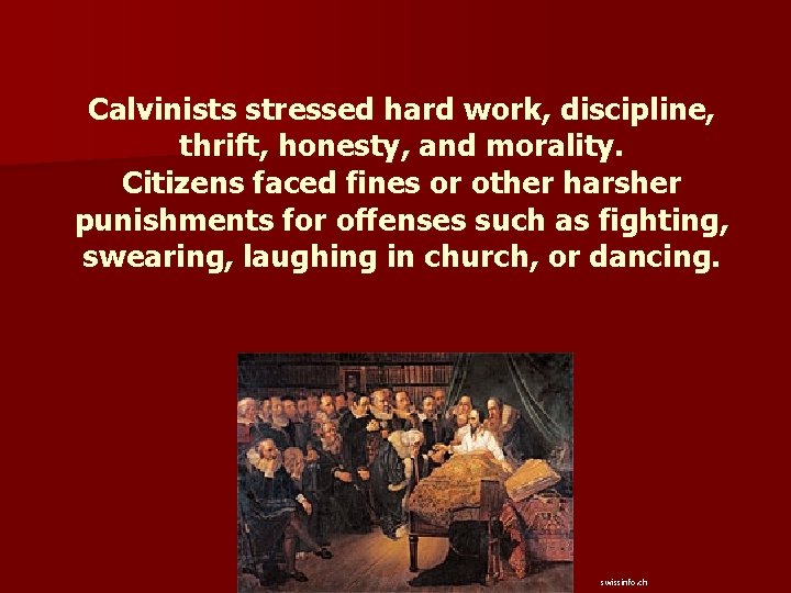 Calvinists stressed hard work, discipline, thrift, honesty, and morality. Citizens faced fines or other