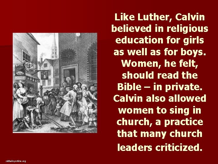 Like Luther, Calvin believed in religious education for girls as well as for boys.